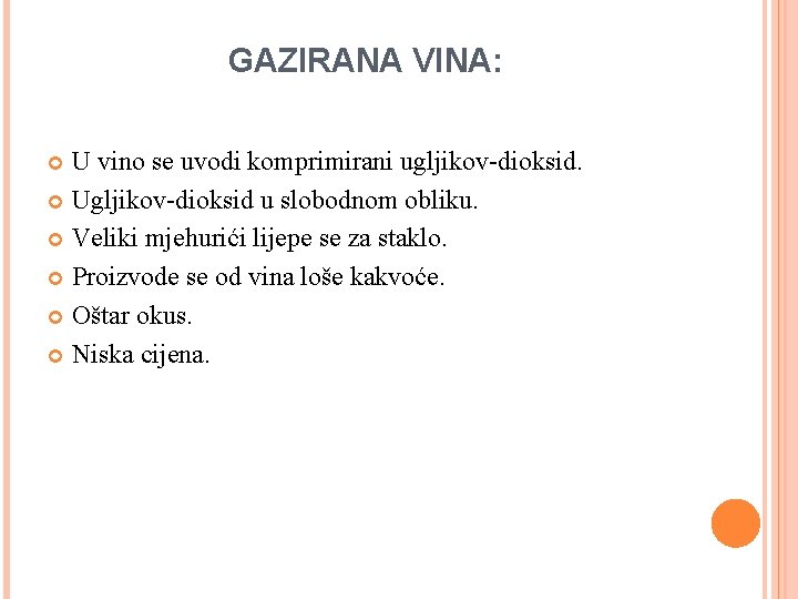 GAZIRANA VINA: U vino se uvodi komprimirani ugljikov-dioksid. Ugljikov-dioksid u slobodnom obliku. Veliki mjehurići