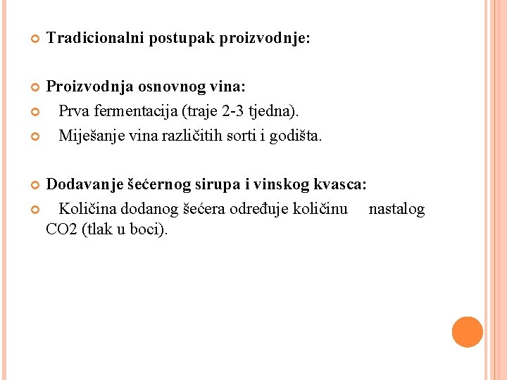  Tradicionalni postupak proizvodnje: Proizvodnja osnovnog vina: Prva fermentacija (traje 2 -3 tjedna). Miješanje