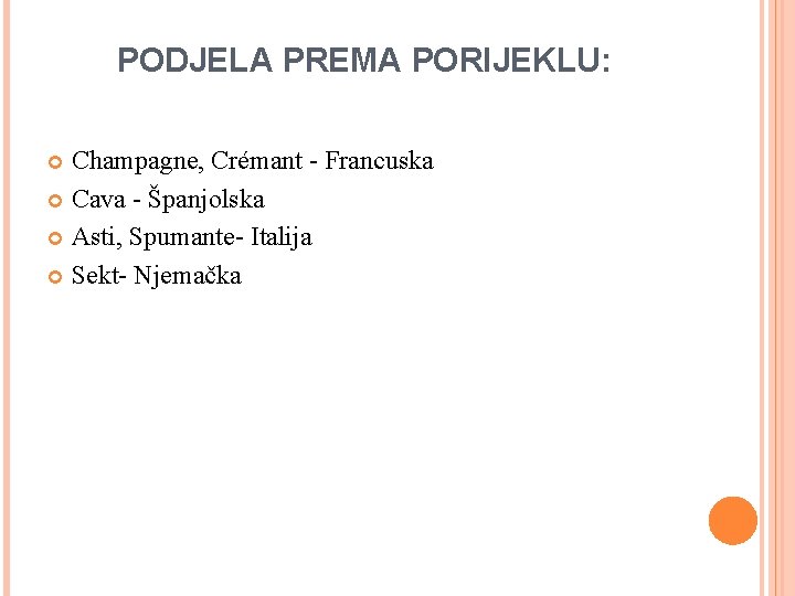 PODJELA PREMA PORIJEKLU: Champagne, Crémant - Francuska Cava - Španjolska Asti, Spumante- Italija Sekt-