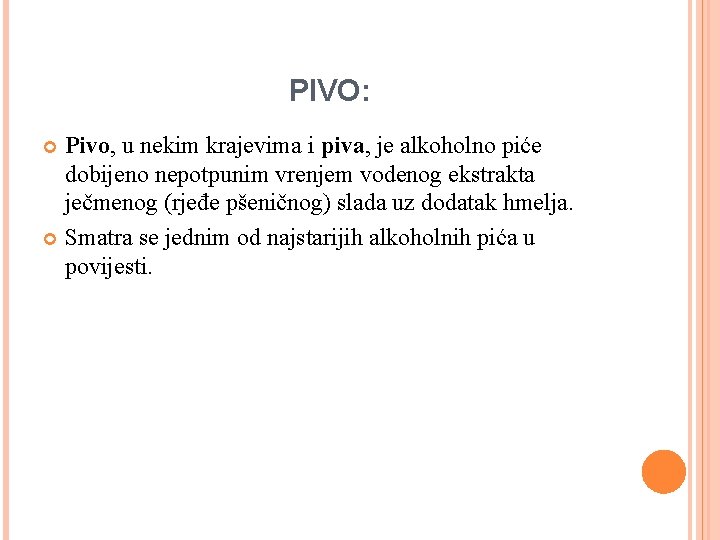 PIVO: Pivo, u nekim krajevima i piva, je alkoholno piće dobijeno nepotpunim vrenjem vodenog PIVO: Pivo, u nekim krajevima i piva, je alkoholno piće dobijeno nepotpunim vrenjem vodenog