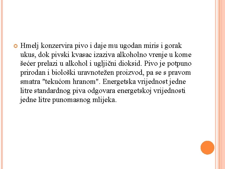 Hmelj konzervira pivo i daje mu ugodan miris i gorak ukus, dok pivski Hmelj konzervira pivo i daje mu ugodan miris i gorak ukus, dok pivski