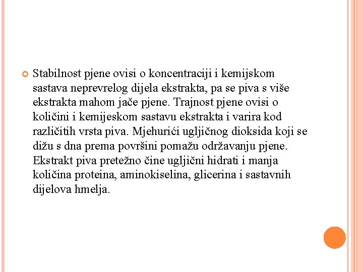  Stabilnost pjene ovisi o koncentraciji i kemijskom sastava neprevrelog dijela ekstrakta, pa se