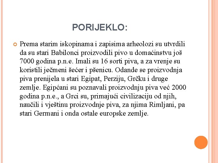 PORIJEKLO: Prema starim iskopinama i zapisima arheolozi su utvrdili da su stari Babilonci proizvodili