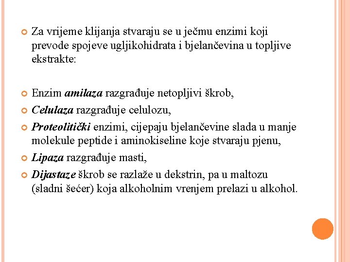  Za vrijeme klijanja stvaraju se u ječmu enzimi koji prevode spojeve ugljikohidrata i