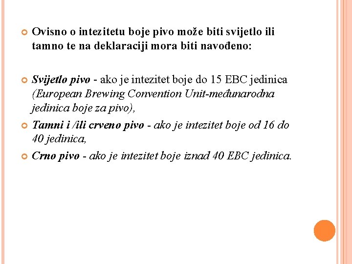  Ovisno o intezitetu boje pivo može biti svijetlo ili tamno te na deklaraciji