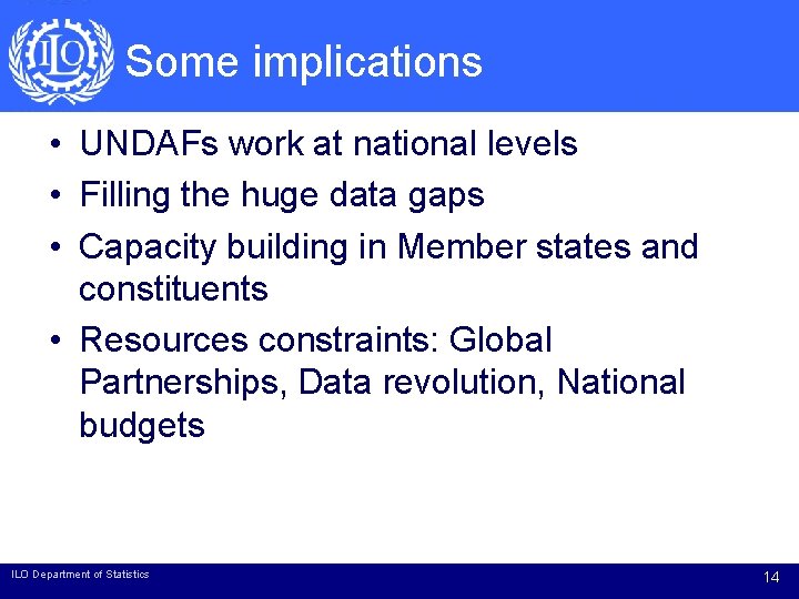 Some implications • UNDAFs work at national levels • Filling the huge data gaps