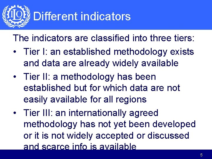 Different indicators The indicators are classified into three tiers: • Tier I: an established