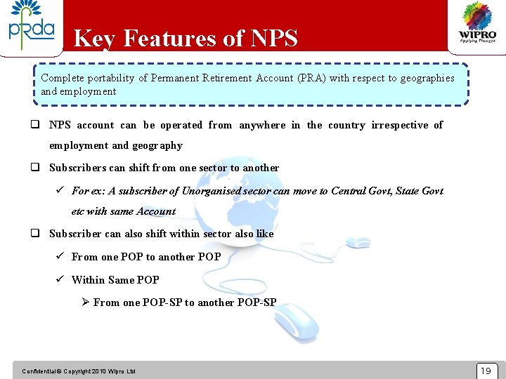 Key Features of NPS Complete portability of Permanent Retirement Account (PRA) with respect to