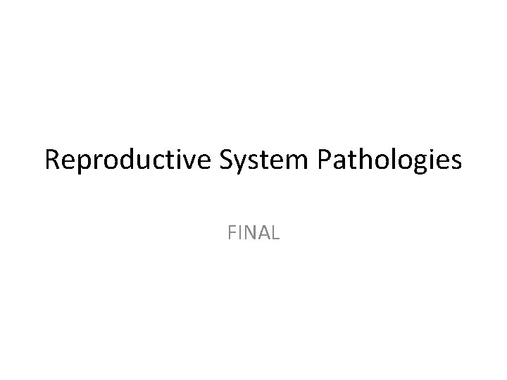 Reproductive System Pathologies FINAL 