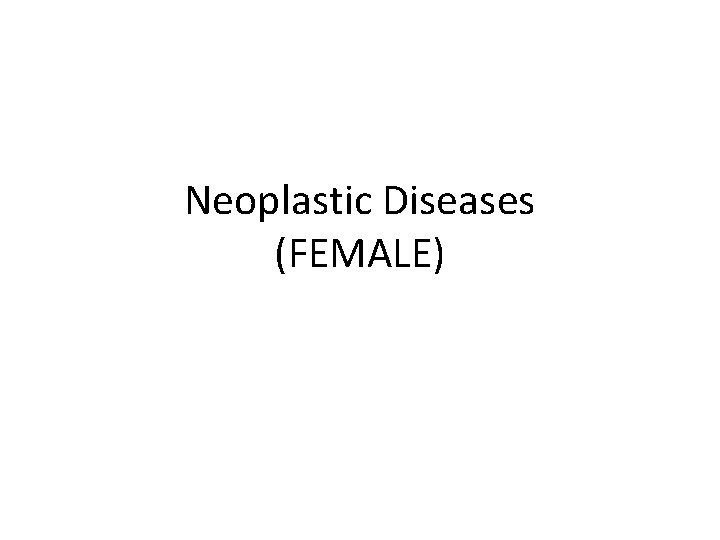 Neoplastic Diseases (FEMALE) 