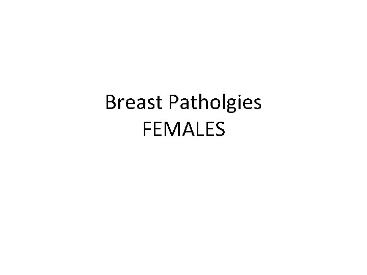 Breast Patholgies FEMALES 