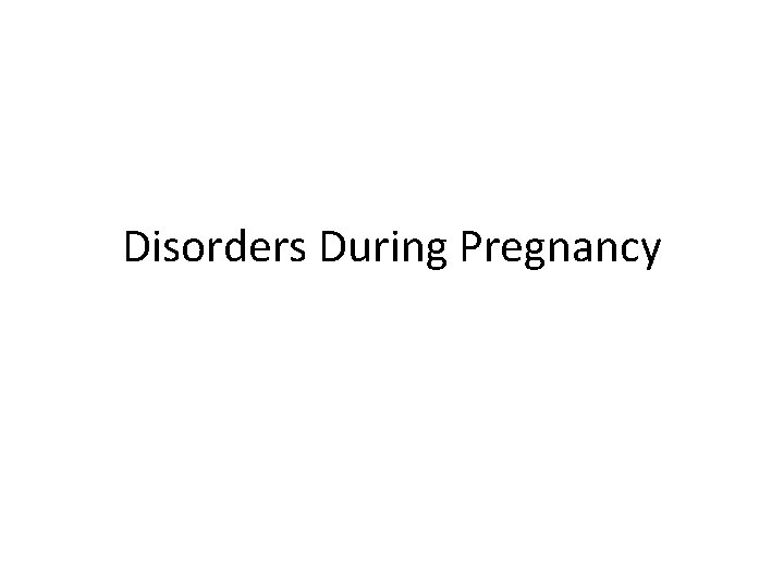 Disorders During Pregnancy 
