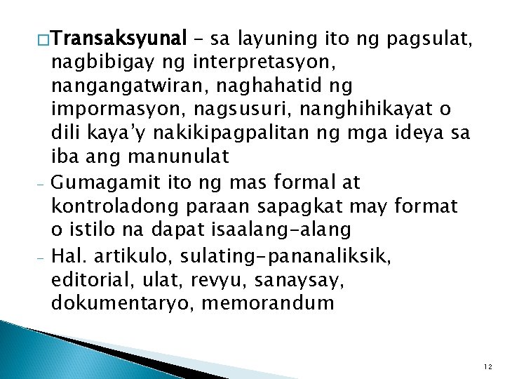 �Transaksyunal - - – sa layuning ito ng pagsulat, nagbibigay ng interpretasyon, nangangatwiran, naghahatid