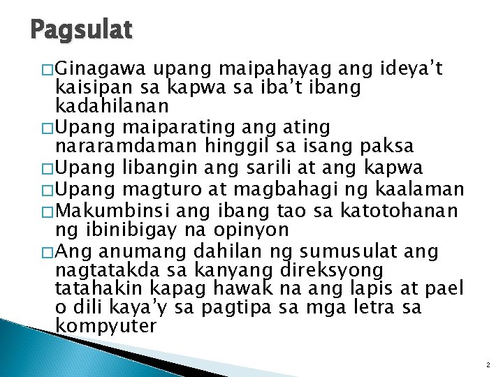 Pagsulat � Ginagawa upang maipahayag ang ideya’t kaisipan sa kapwa sa iba’t ibang kadahilanan