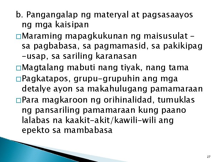 b. Pangangalap ng materyal at pagsasaayos ng mga kaisipan �Maraming mapagkukunan ng maisusulat –