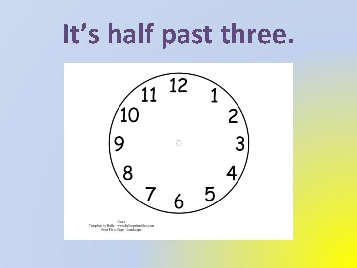 It’s half past three. 