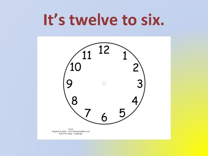 It’s twelve to six. 