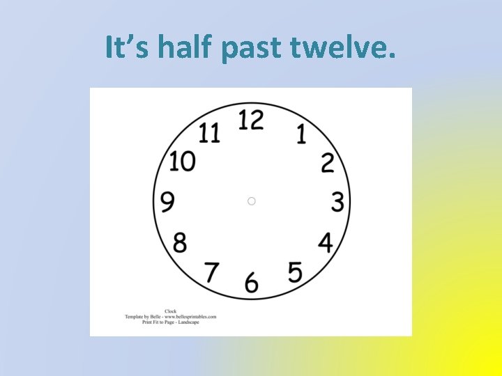 It’s half past twelve. 