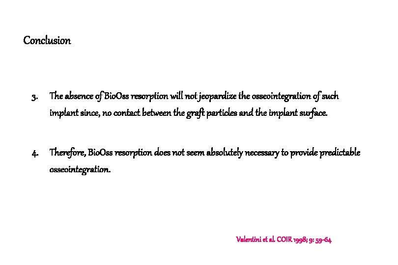 Conclusion 3. The absence of Bio. Oss resorption will not jeopardize the osseointegration of