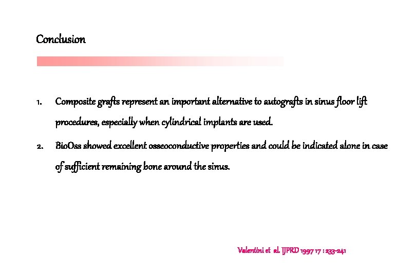 Conclusion 1. Composite grafts represent an important alternative to autografts in sinus floor lift