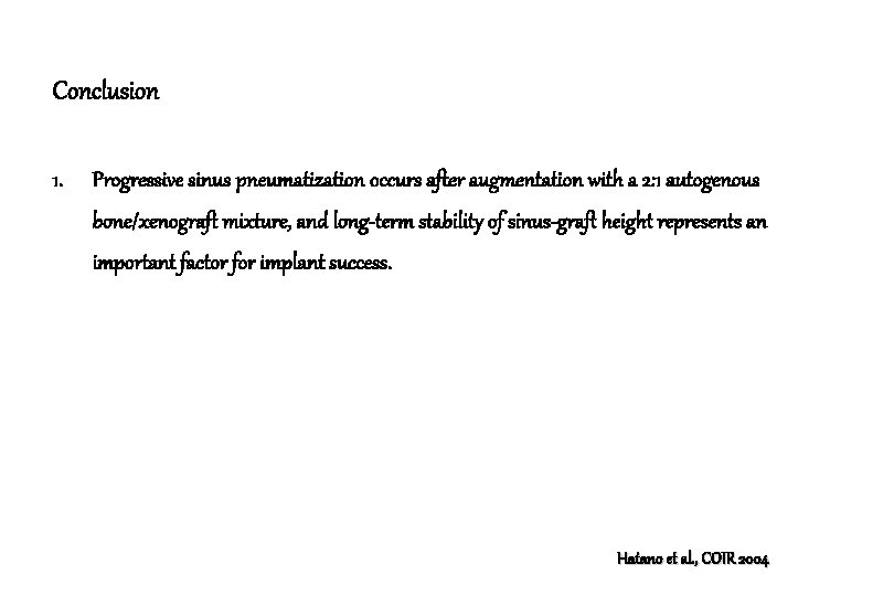 Conclusion 1. Progressive sinus pneumatization occurs after augmentation with a 2: 1 autogenous bone/xenograft