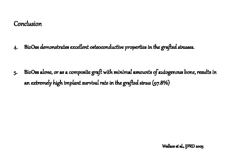 Conclusion 4. Bio. Oss demonstrates excellent osteoconductive properties in the grafted sinuses. 5. Bio.