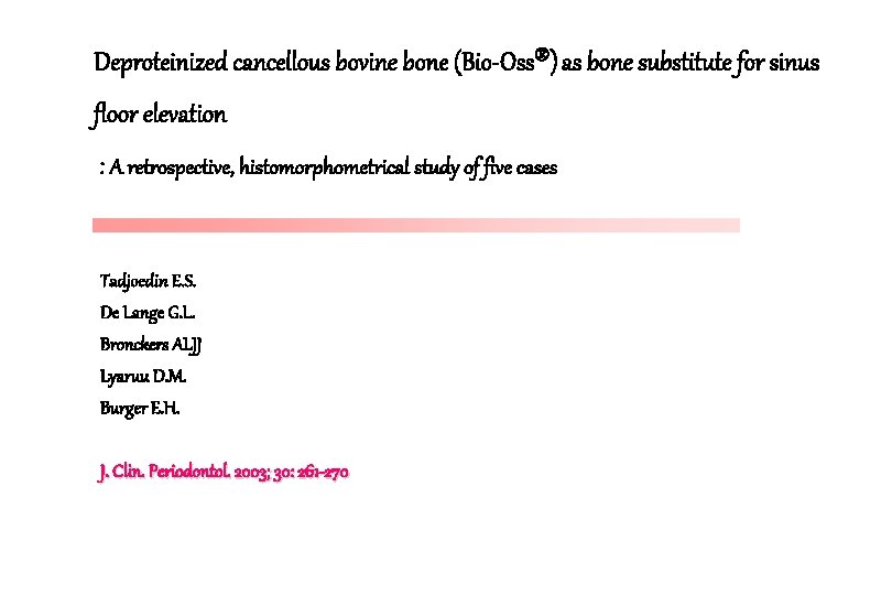 Deproteinized cancellous bovine bone (Bio-Oss ) as bone substitute for sinus floor elevation :