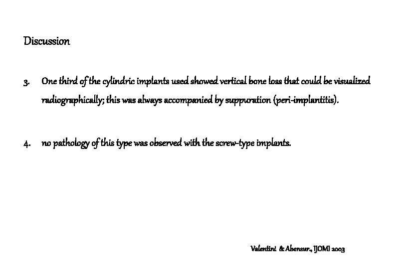 Discussion 3. One third of the cylindric implants used showed vertical bone loss that