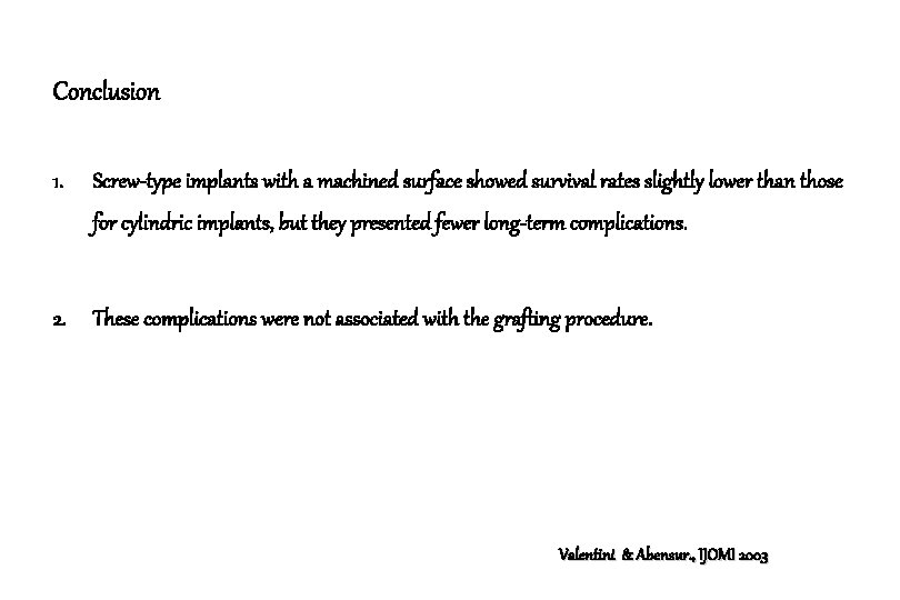 Conclusion 1. Screw-type implants with a machined surface showed survival rates slightly lower than
