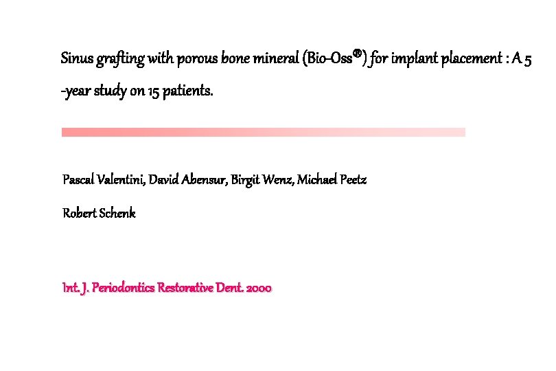 Sinus grafting with porous bone mineral (Bio-Oss ) for implant placement : A 5