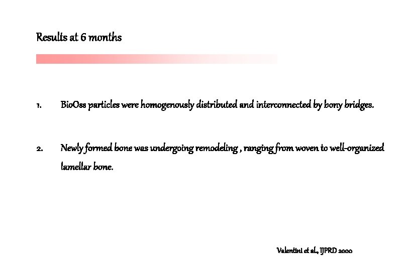 Results at 6 months 1. Bio. Oss particles were homogenously distributed and interconnected by