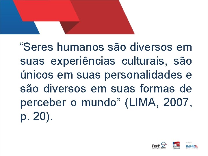  “Seres humanos são diversos em suas experiências culturais, são únicos em suas personalidades