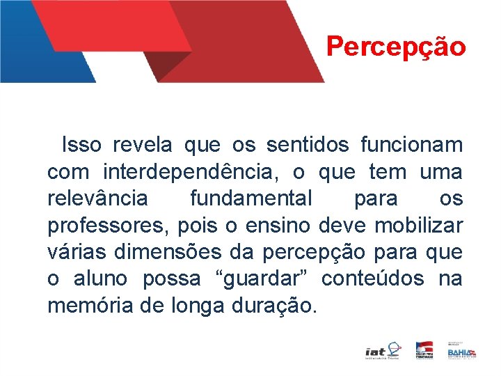 Percepção Isso revela que os sentidos funcionam com interdependência, o que tem uma relevância