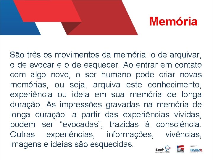 Memória São três os movimentos da memória: o de arquivar, o de evocar e