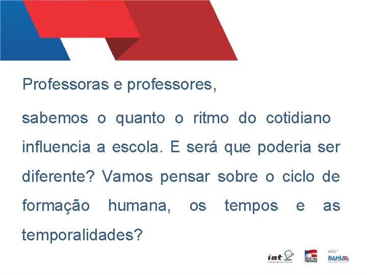 Professoras e professores, sabemos o quanto o ritmo do cotidiano influencia a escola. E