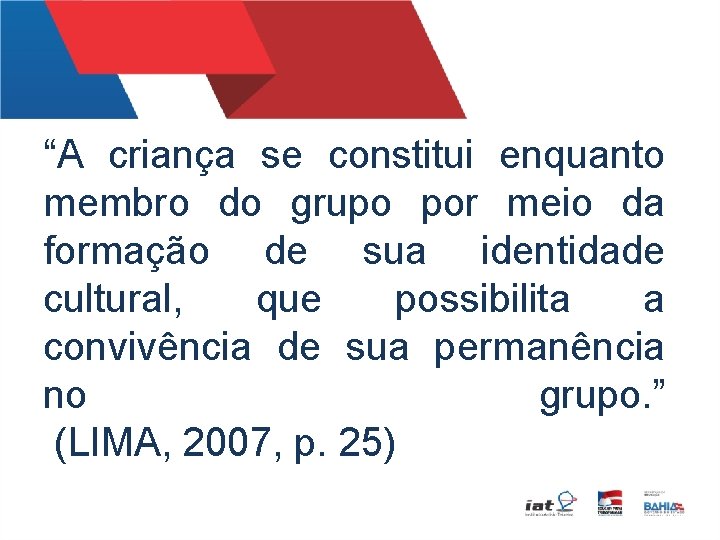 “A criança se constitui enquanto membro do grupo por meio da formação de sua