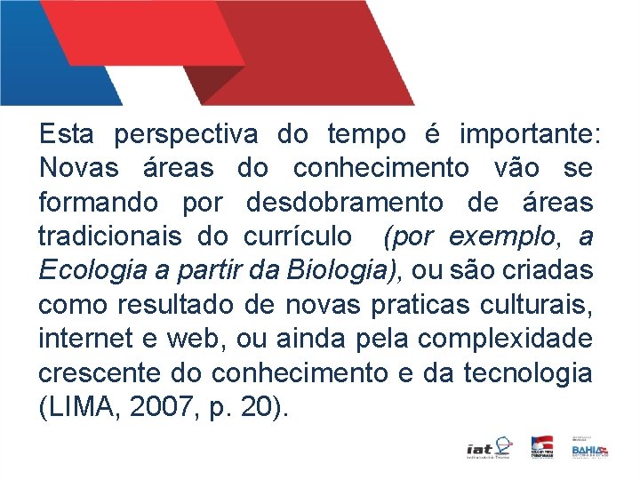 Esta perspectiva do tempo é importante: Novas áreas do conhecimento vão se formando por