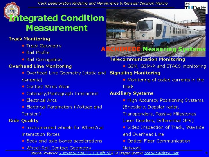 Track Deterioration Modeling and Maintenance & Renewal Decision Making Integrated Condition Measurement Track Monitoring Track Deterioration Modeling and Maintenance & Renewal Decision Making Integrated Condition Measurement Track Monitoring