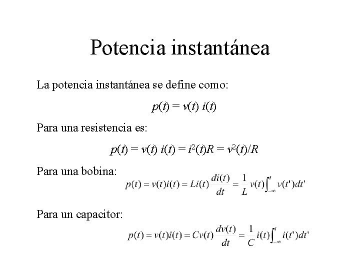 Potencia instantánea La potencia instantánea se define como: p(t) = v(t) i(t) Para una