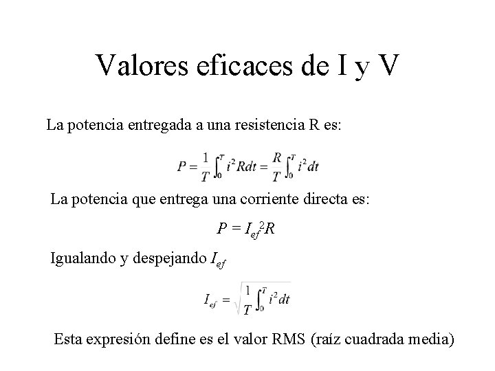 Valores eficaces de I y V La potencia entregada a una resistencia R es: