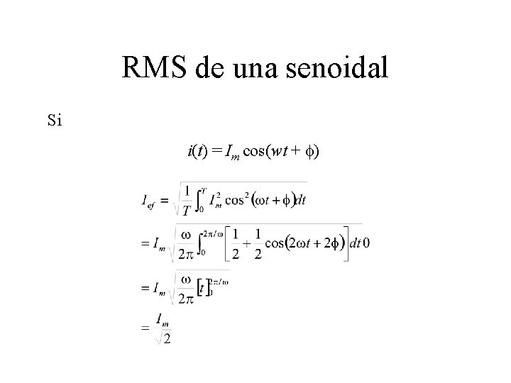 RMS de una senoidal Si i(t) = Im cos(wt + f) 