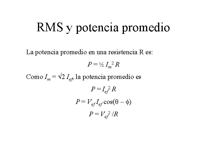RMS y potencia promedio La potencia promedio en una resistencia R es: P =