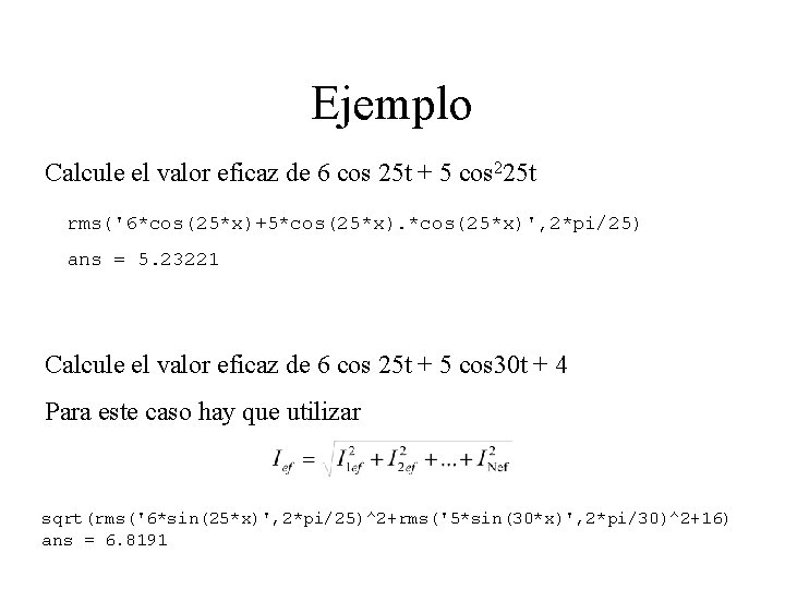 Ejemplo Calcule el valor eficaz de 6 cos 25 t + 5 cos 225