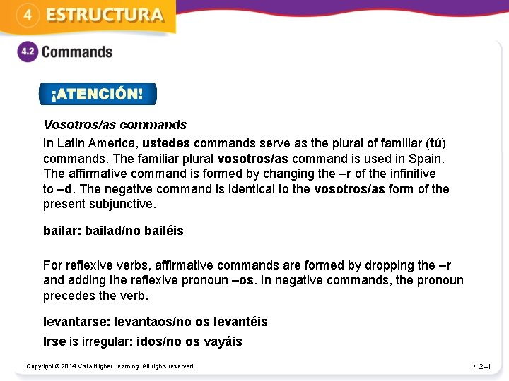 Vosotros/as commands In Latin America, ustedes commands serve as the plural of familiar (tú)