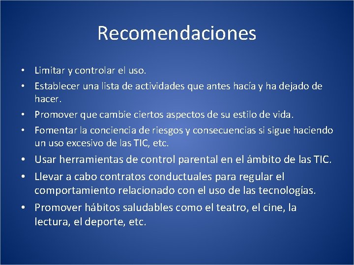 Recomendaciones • Limitar y controlar el uso. • Establecer una lista de actividades que