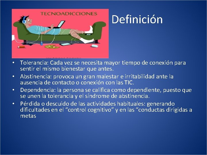 Definición • Tolerancia: Cada vez se necesita mayor tiempo de conexión para sentir el