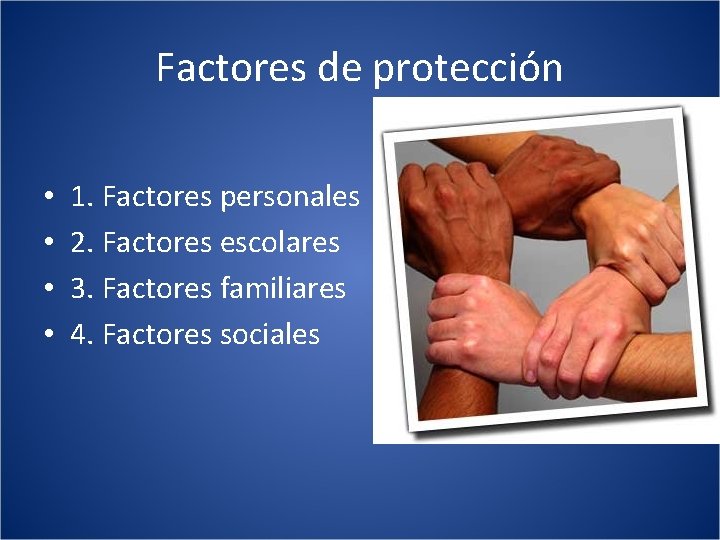 Factores de protección • • 1. Factores personales 2. Factores escolares 3. Factores familiares
