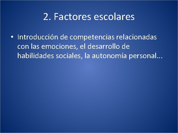 2. Factores escolares • Introducción de competencias relacionadas con las emociones, el desarrollo de