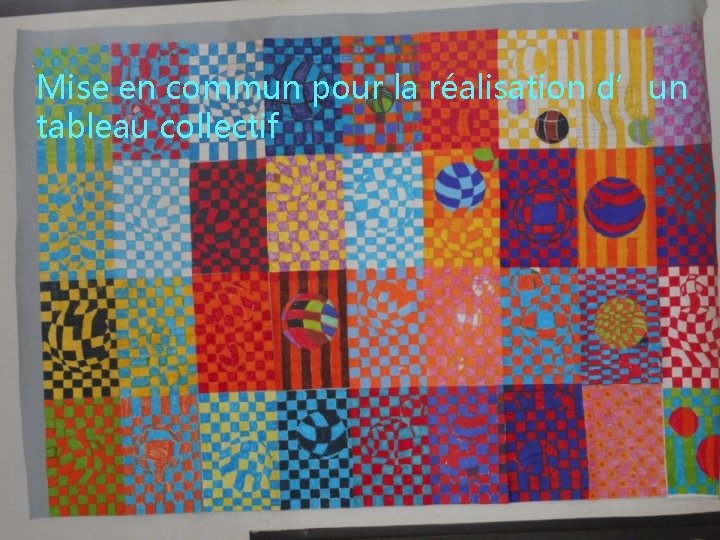 Mise en commun pour la réalisation d’un tableau collectif Mise en commun pour la réalisation d’un tableau collectif