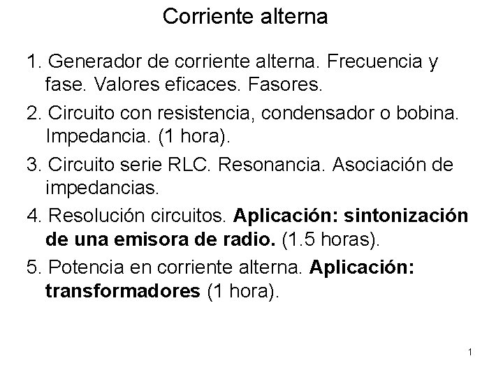 Corriente alterna 1. Generador de corriente alterna. Frecuencia y fase. Valores eficaces. Fasores. 2.